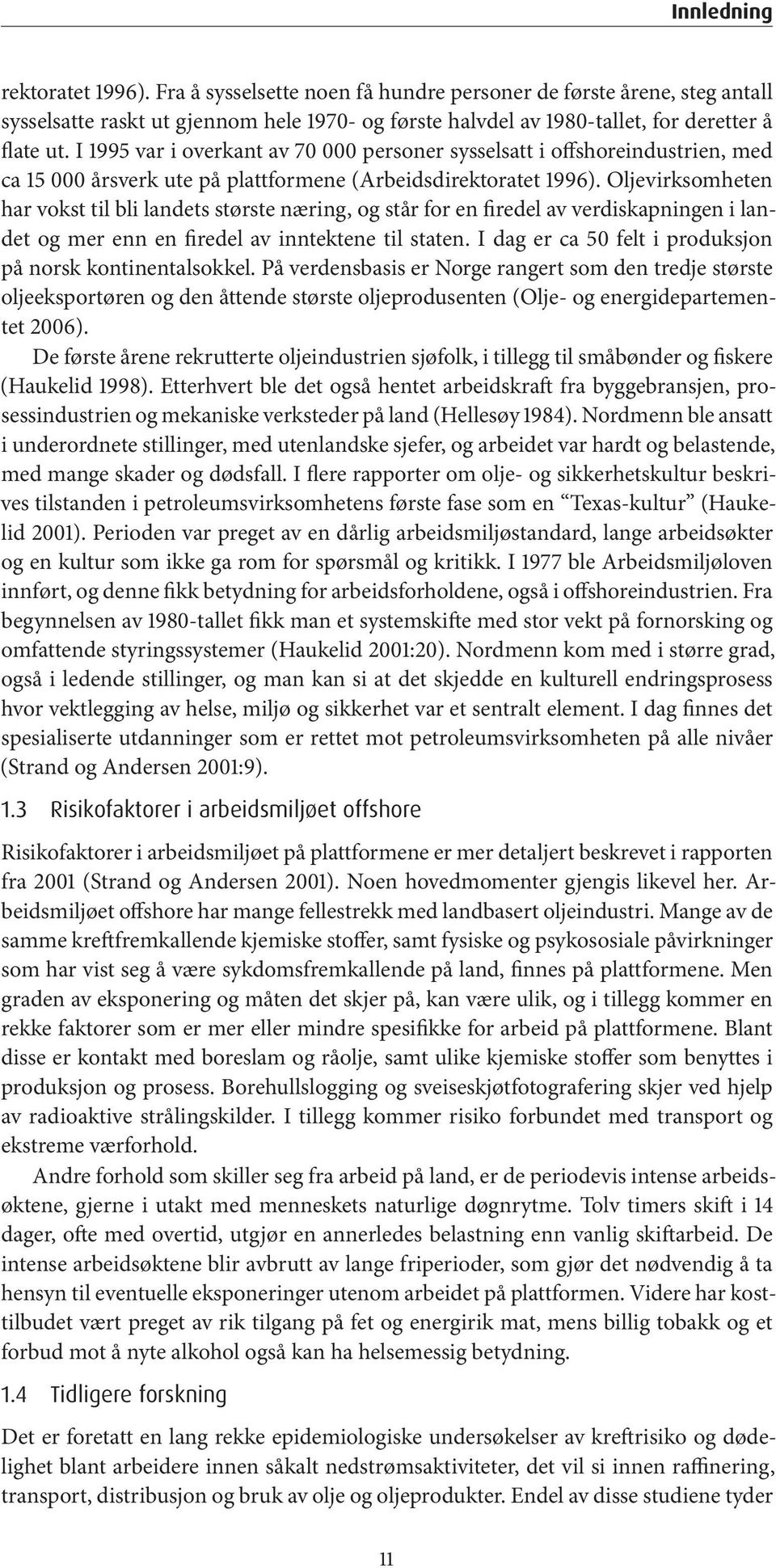 Oljevirksomheten har vokst til bli landets største næring, og står for en firedel av verdiskapningen i landet og mer enn en firedel av inntektene til staten.