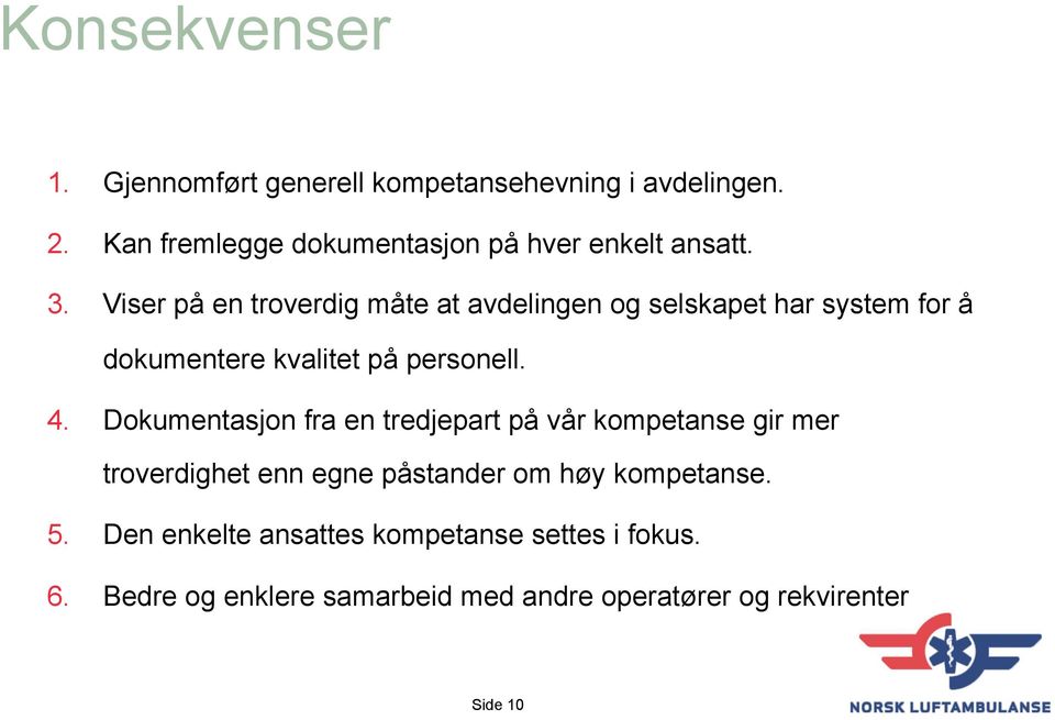 Viser på en troverdig måte at avdelingen og selskapet har system for å dokumentere kvalitet på personell. 4.