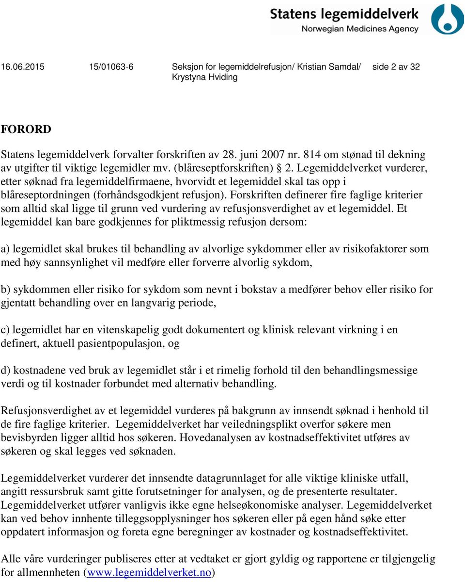 Forskriften definerer fire faglige kriterier som alltid skal ligge til grunn ved vurdering av refusjonsverdighet av et legemiddel.