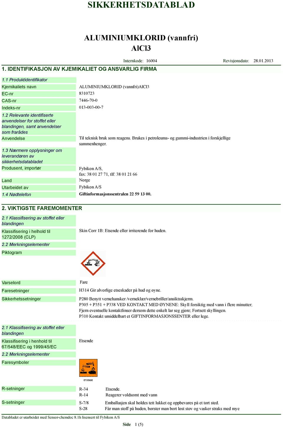 3 Nærmere opplysninger om leverandøren av sikkerhetsdatabladet Produsent, importør Land Utarbeidet av Til teknisk bruk som reagens.