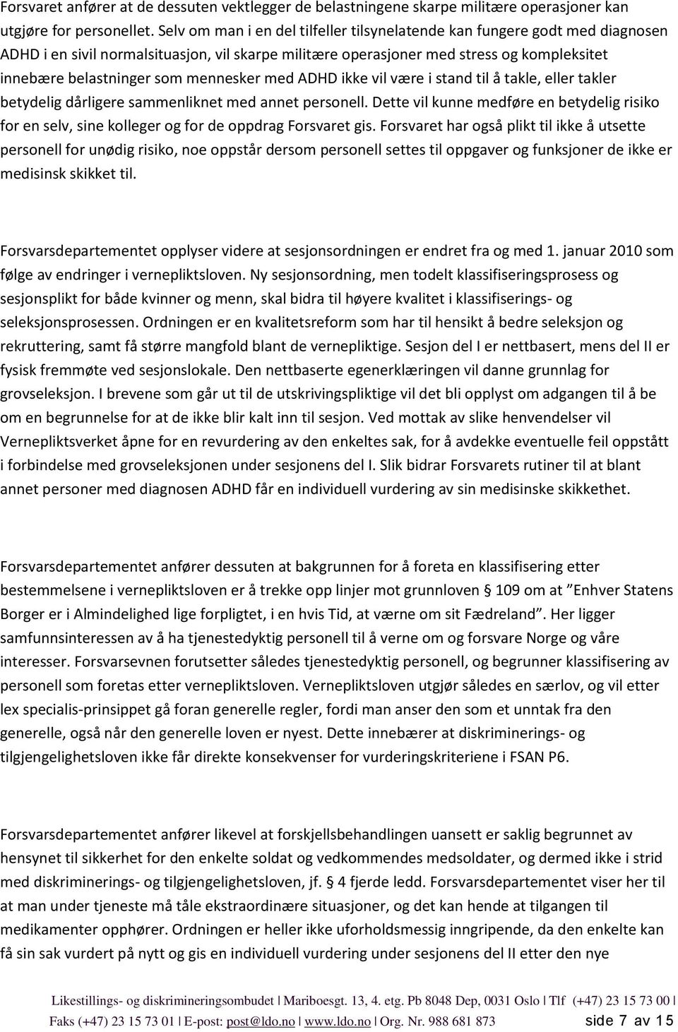 mennesker med ADHD ikke vil være i stand til å takle, eller takler betydelig dårligere sammenliknet med annet personell.