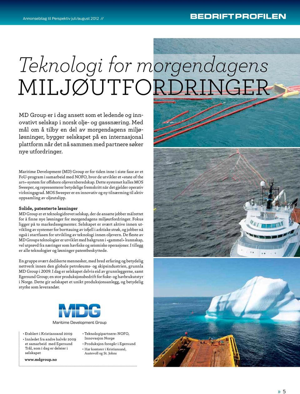 Maritime Development (MD) Group er for tiden inne i siste fase av et FoU-program i samarbeid med NOFO, hvor de utvikler et «state of the art»-system for offshore oljevernberedskap.