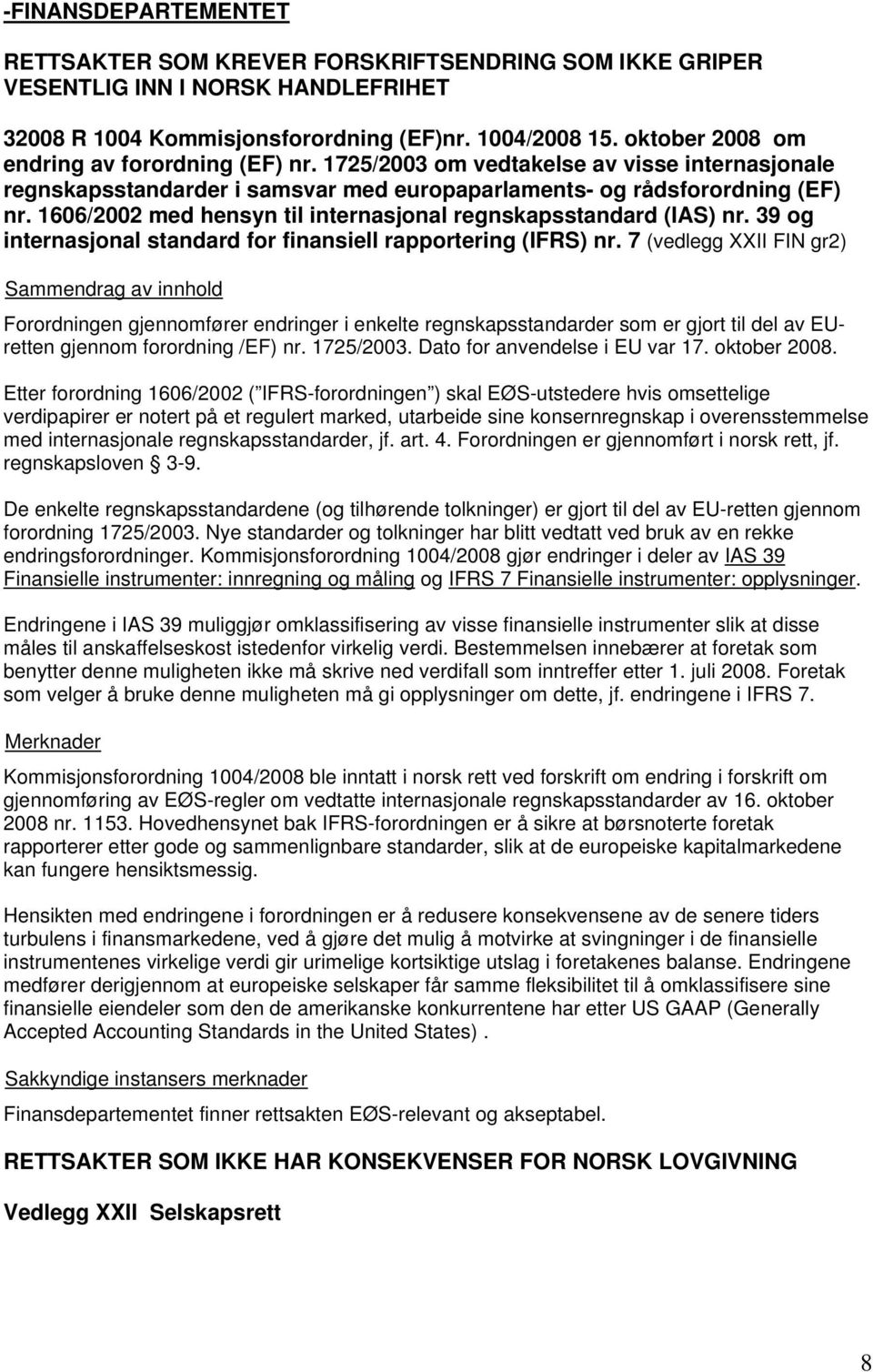 1606/2002 med hensyn til internasjonal regnskapsstandard (IAS) nr. 39 og internasjonal standard for finansiell rapportering (IFRS) nr.