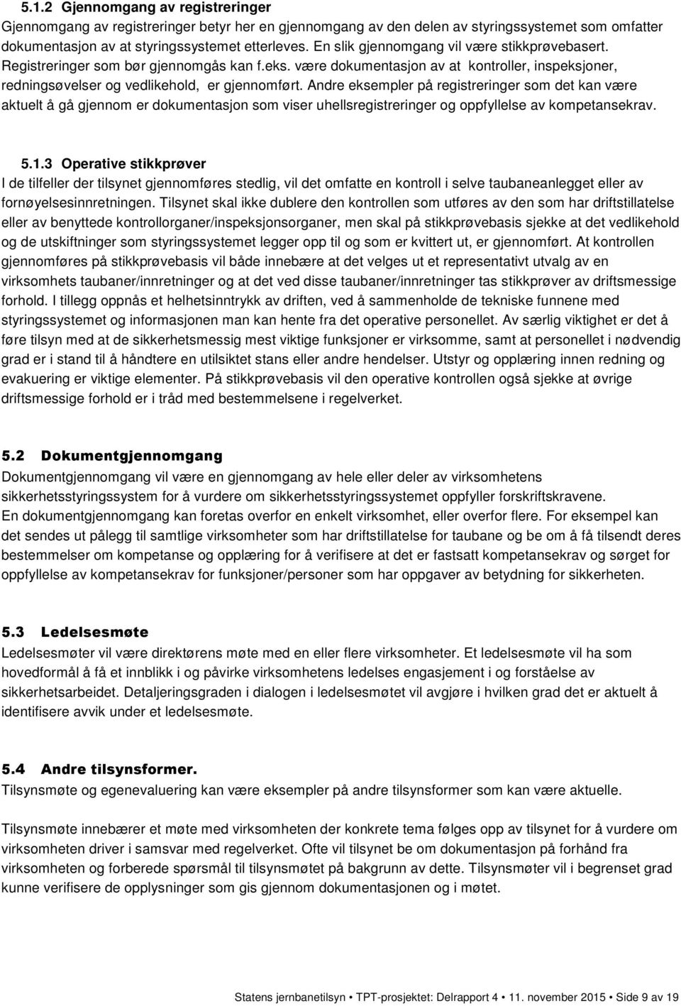 Andre eksempler på registreringer som det kan være aktuelt å gå gjennom er dokumentasjon som viser uhellsregistreringer og oppfyllelse av kompetansekrav. 5.1.