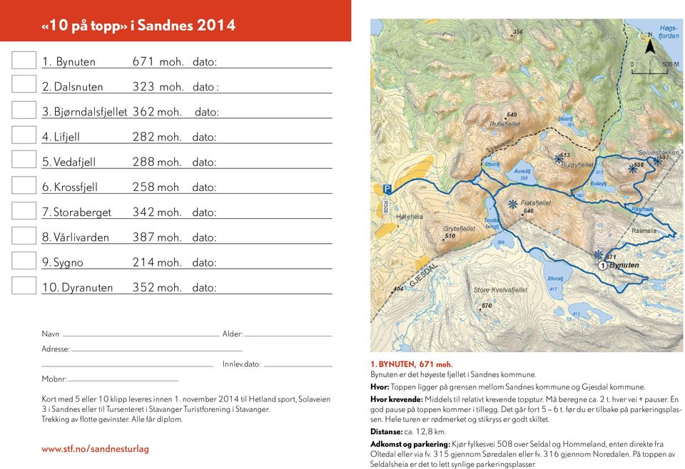 dato: Kort med 5 eller 10 klipp leveres innen 1. november 2014 til Hetland sport, Solaveien 3 i Sandnes eller til Tursenteret i Stavanger Turistforening i Stavanger. Trekking av flotte gevinster.