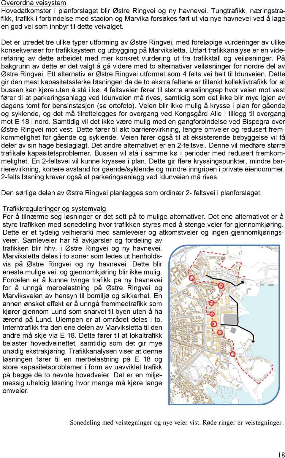 Det er utredet tre ulike typer utforming av Østre Ringvei, med foreløpige vurderinger av ulike konsekvenser for trafikksystem og utbygging på Marviksletta.