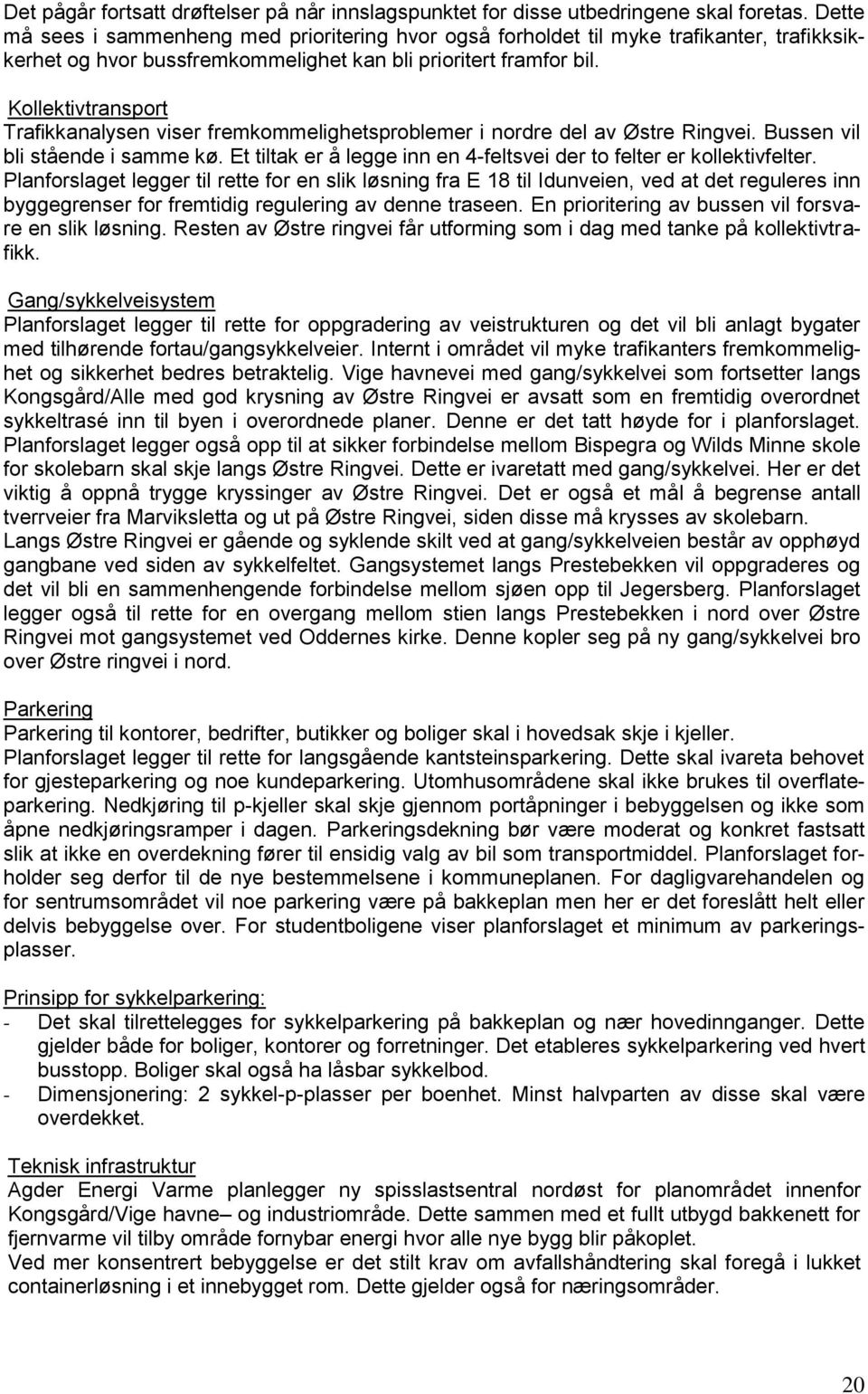 Kollektivtransport Trafikkanalysen viser fremkommelighetsproblemer i nordre del av Østre Ringvei. Bussen vil bli stående i samme kø.