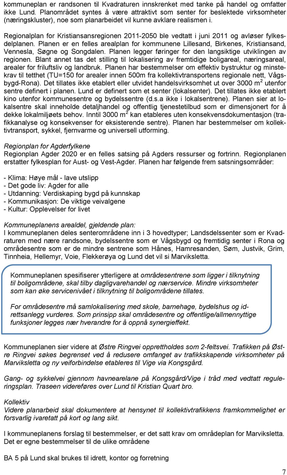 Regionalplan for Kristiansansregionen 2011-2050 ble vedtatt i juni 2011 og avløser fylkesdelplanen.