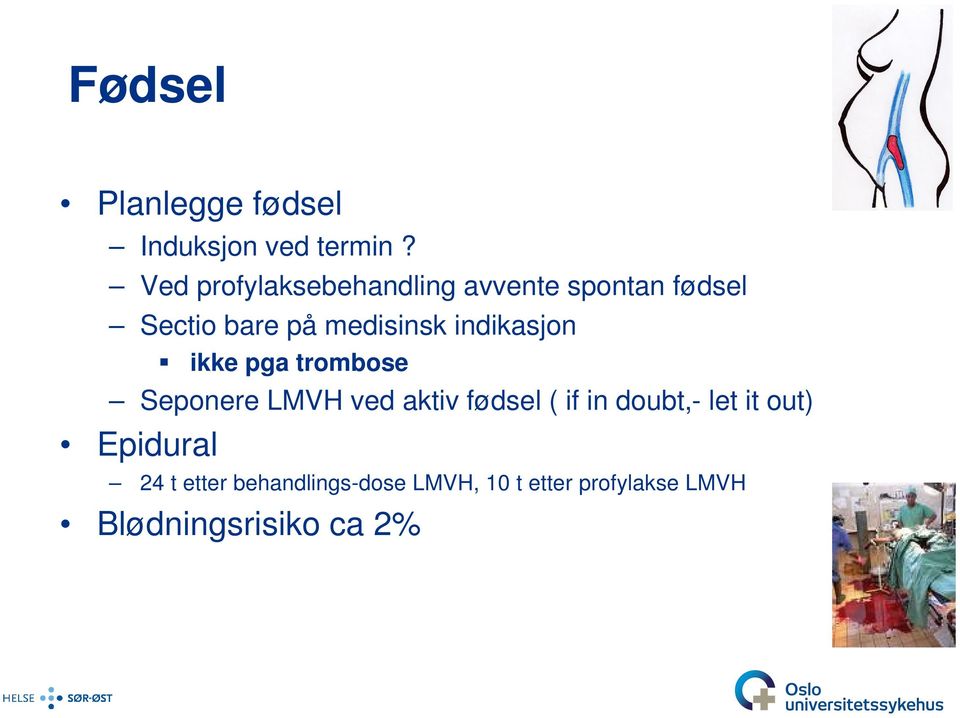 indikasjon ikke pga trombose Seponere LMVH ved aktiv fødsel ( if in