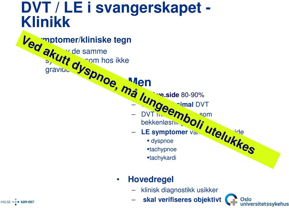 side 80-90% Oftere proksimal DVT DVT mistolkes ofte som bekkenløsning LE symptomer vanlig