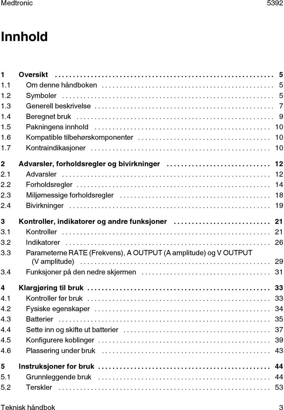 .. 19 3 Kontroller, indikatorer og andre funksjoner... 21 3.1 Kontroller... 21 3.2 Indikatorer... 26 3.3 Parameterne RATE (Frekvens), A OUTPUT (A amplitude) og V OUTPUT (V amplitude)... 29 3.