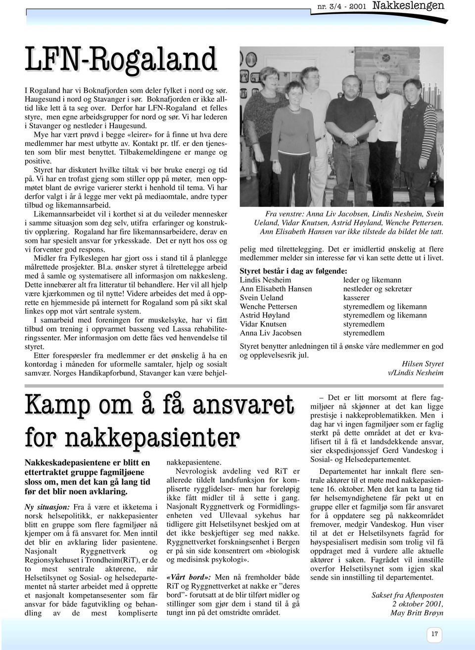 Boknafjorden er ikke alltid like lett å ta seg over. Derfor har LFN-Rogaland et felles styre, men egne arbeidsgrupper for nord og sør. Vi har lederen i Stavanger og nestleder i Haugesund.
