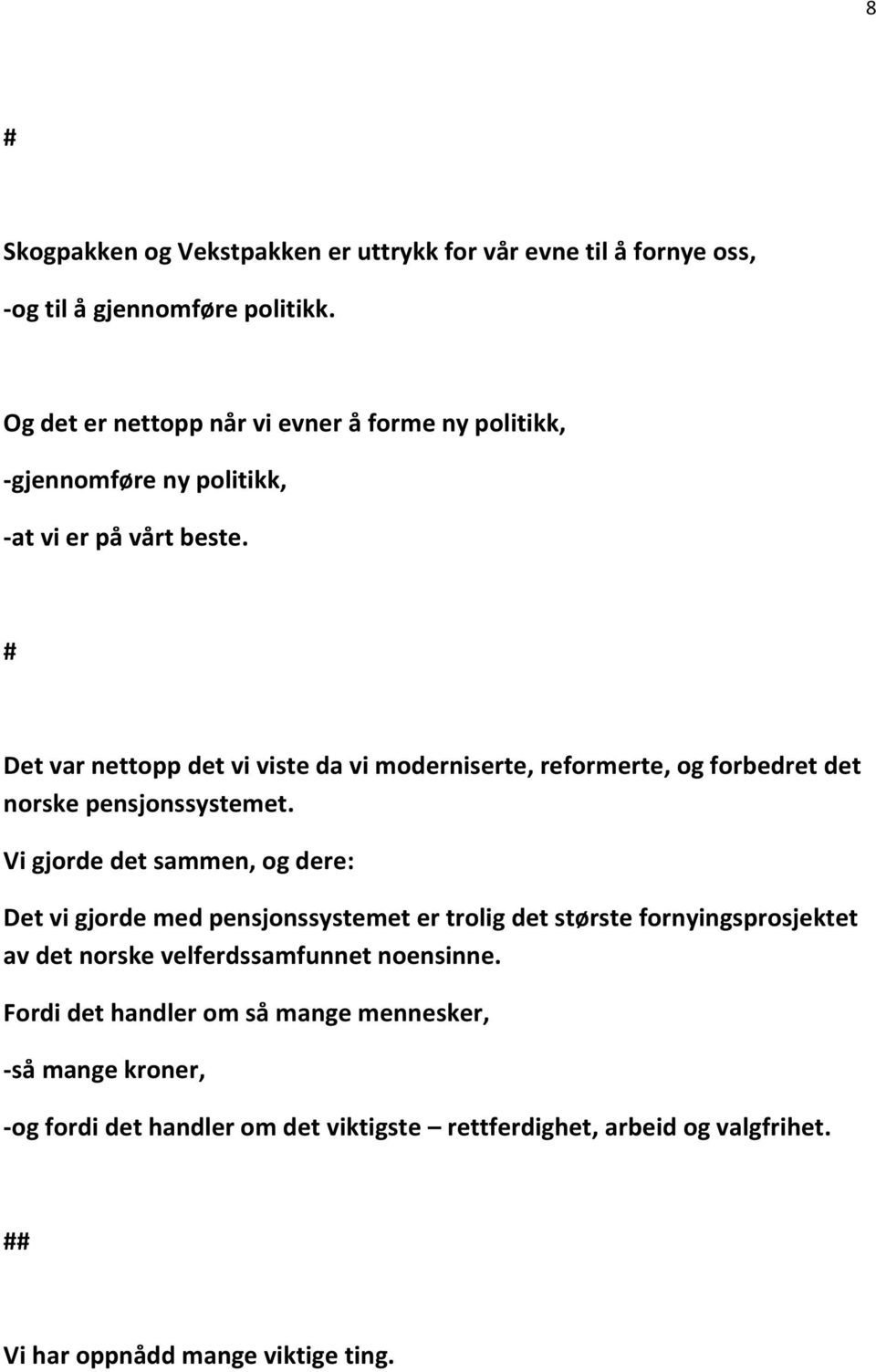 # Det var nettopp det vi viste da vi moderniserte, reformerte, og forbedret det norske pensjonssystemet.