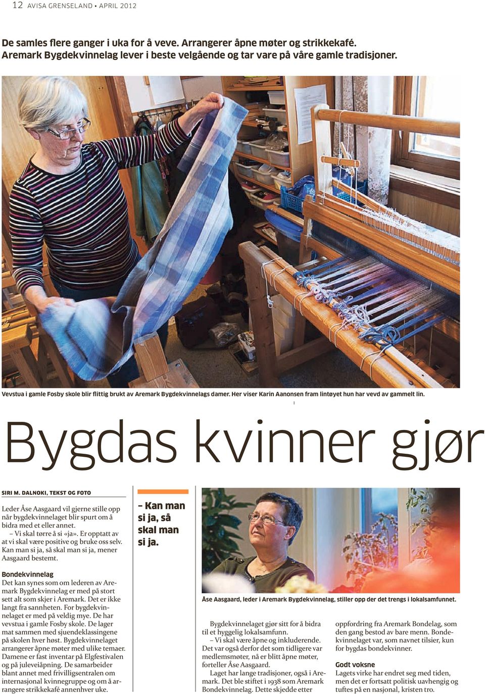 DAlNoKi, tekst og foto Leder Åse Aasgaard vil gjerne stille opp når bygdekvinnelaget blir spurt om å bidra med et eller annet. Vi skal tørre å si «ja».