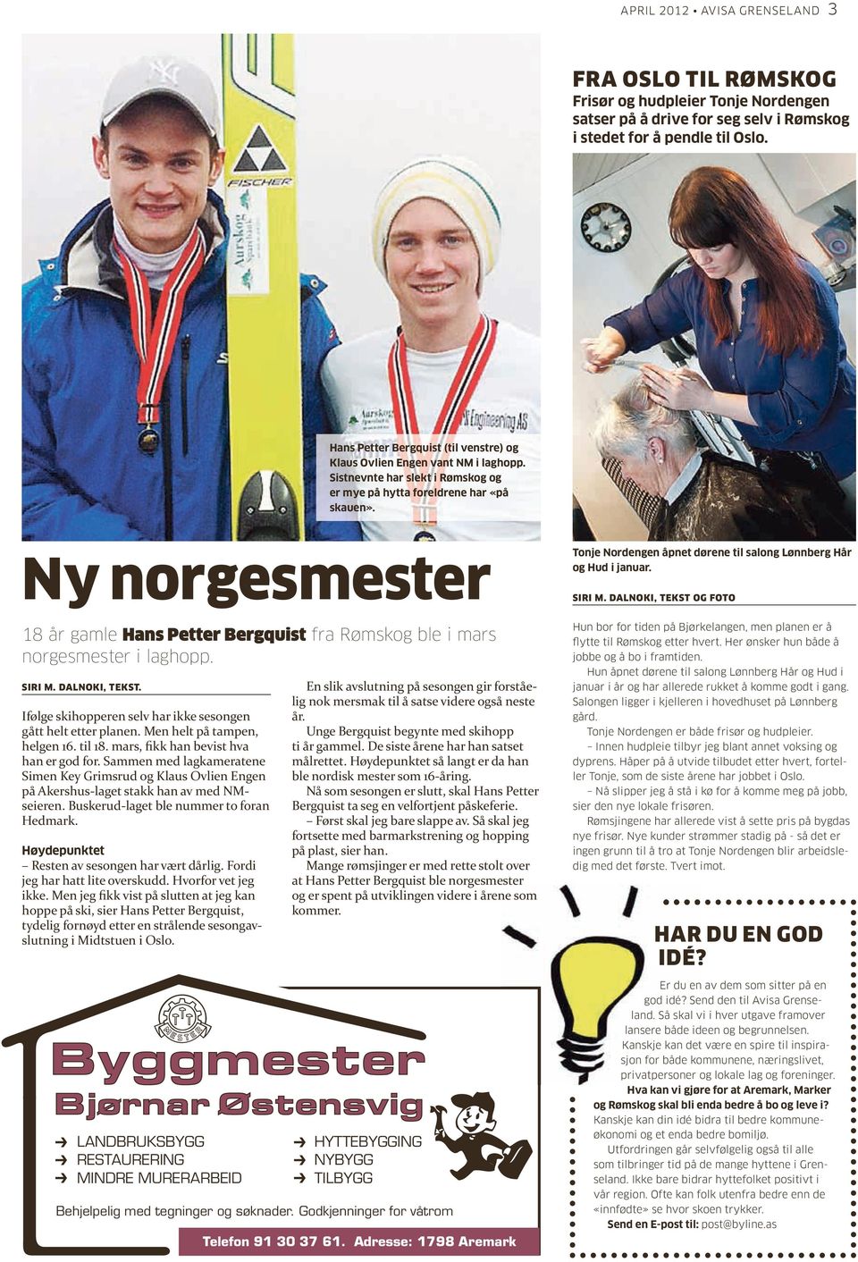 Ny norgesmester Tonje Nordengen åpnet dørene til salong lønnberg Hår og Hud i januar. 18 år gamle Hans Petter Bergquist fra Rømskog ble i mars norgesmester i laghopp.