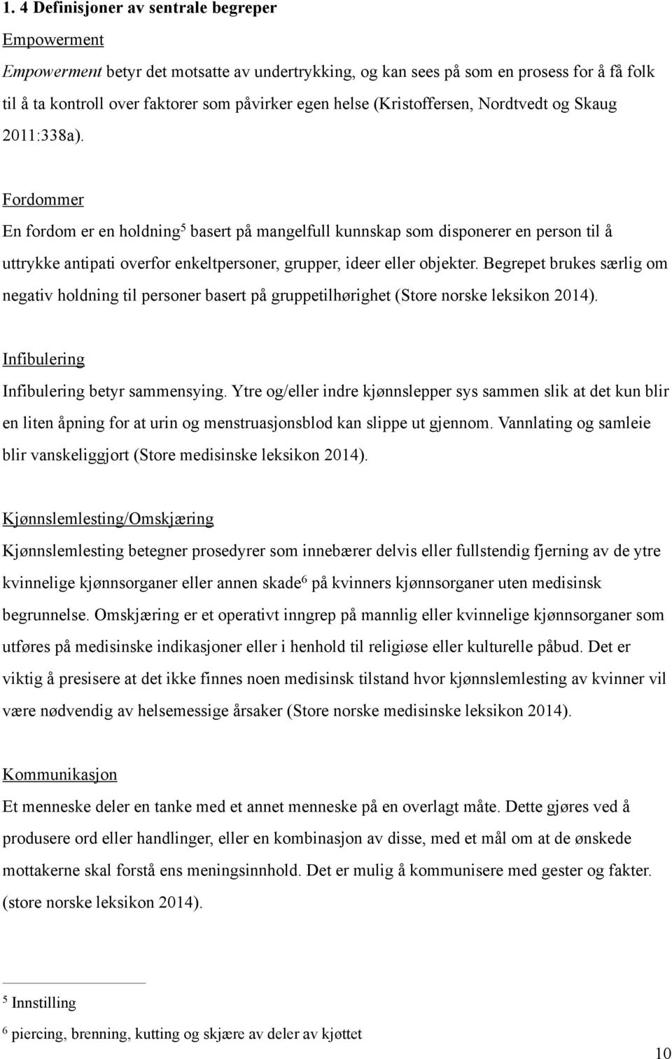 Fordommer En fordom er en holdning 5 basert på mangelfull kunnskap som disponerer en person til å uttrykke antipati overfor enkeltpersoner, grupper, ideer eller objekter.