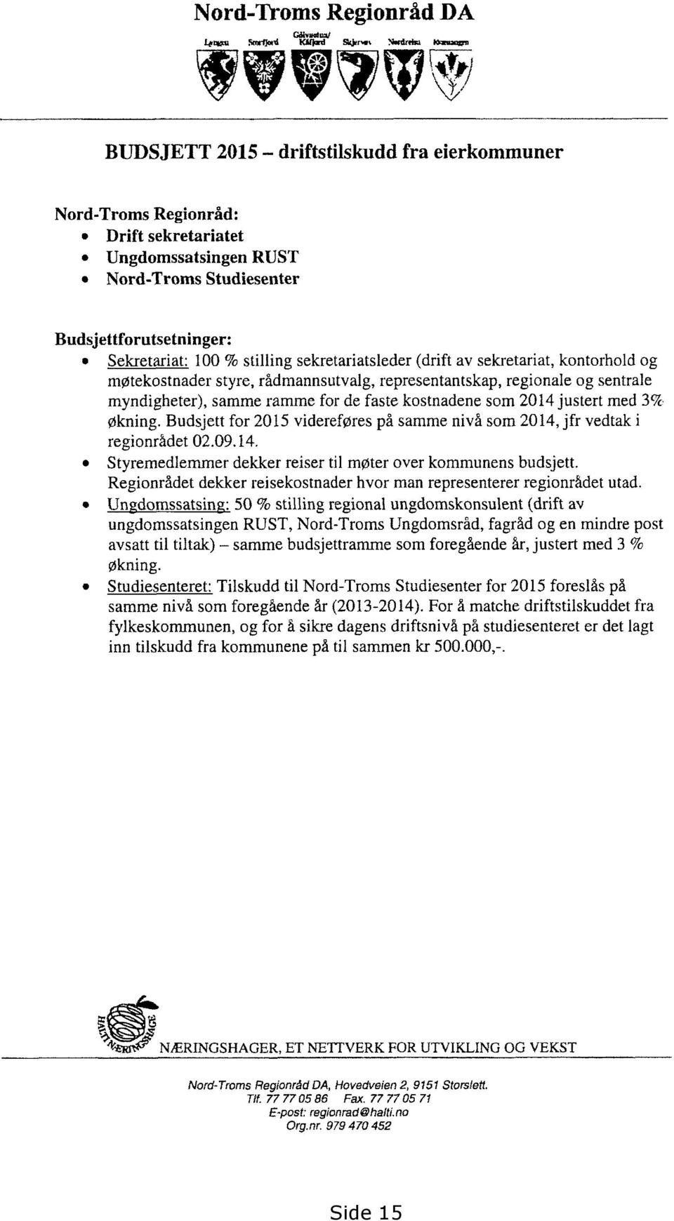 stilling sekretariatsleder (drift av sekretariat, kontorhold og rnøtekostnader styre, rådmannsutvalg, representantskap, regionale og sentrale myndigheter), samme ramme for de faste kostnadene som