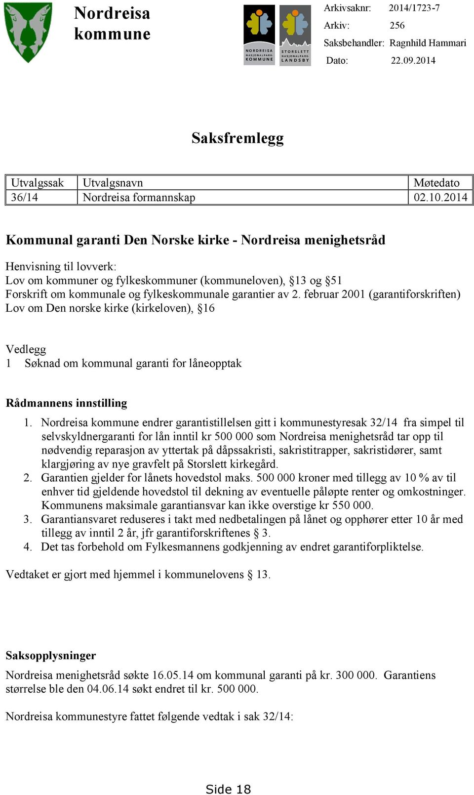 av 2. februar 2001 (garantiforskriften) Lov om Den norske kirke (kirkeloven), 16 Vedlegg 1 Søknad om kommunal garanti for låneopptak Rådmannens innstilling 1.