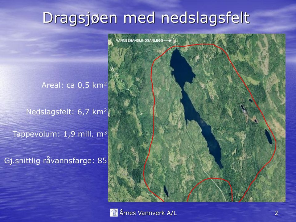 Nedslagsfelt: 6,7 km 2 Tappevolum: 1,9