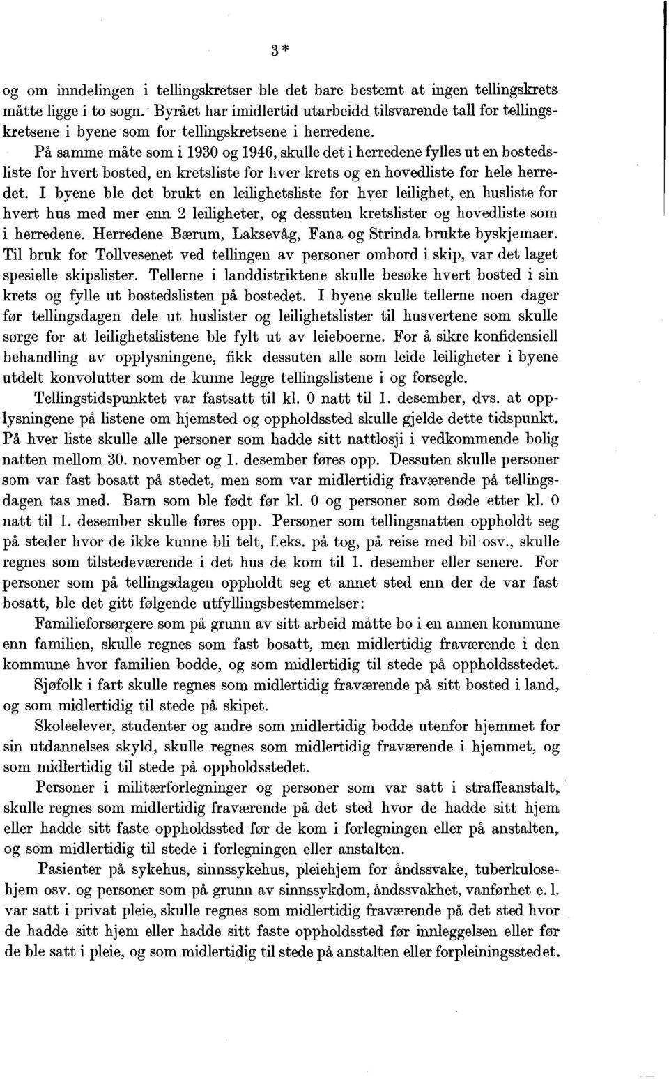 På samme måte som i 930 og 946, skulle det i herredene fylles ut en bostedsliste for hvert bosted, en kretsliste for hver krets og en hovedliste for hele herredet.