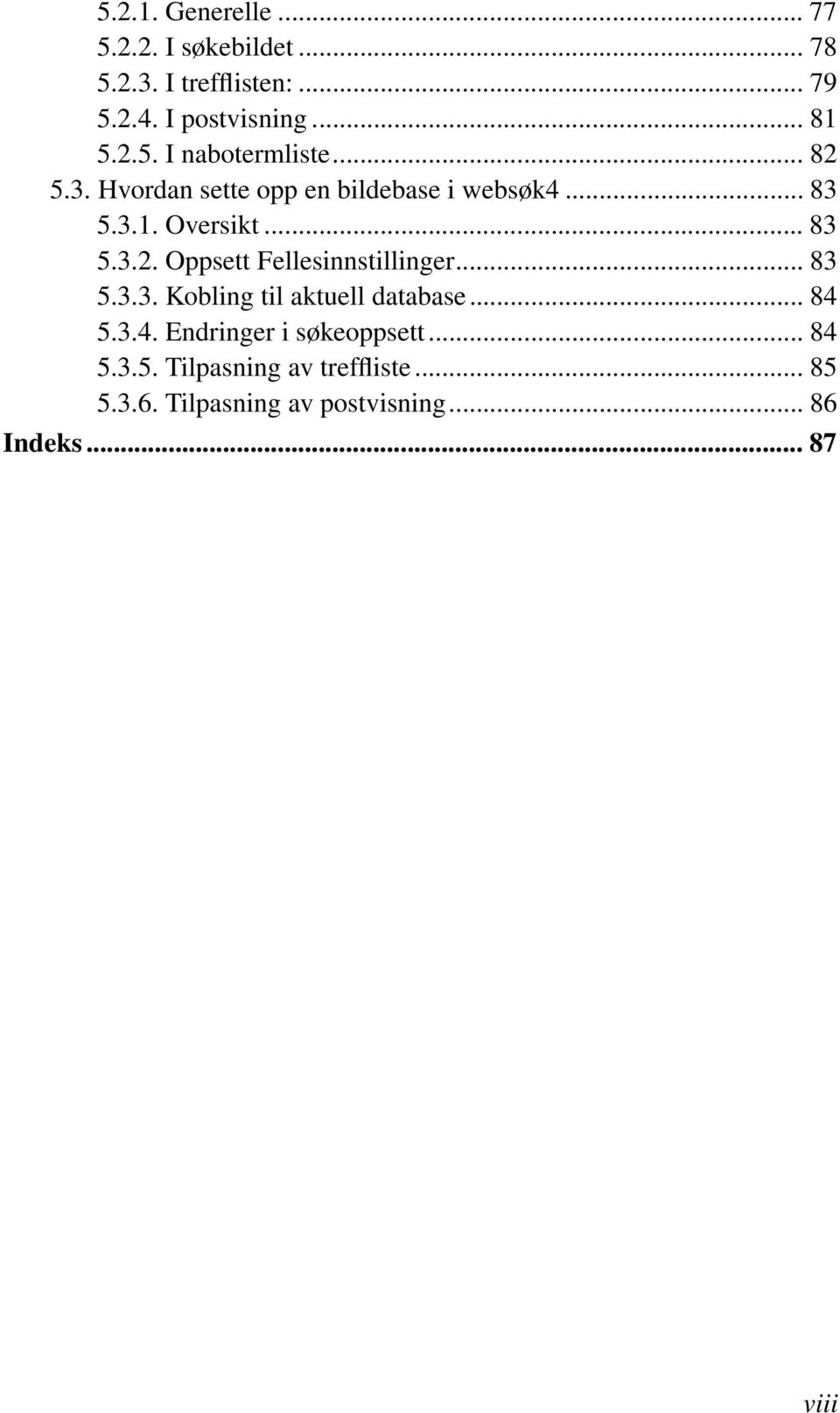 .. 83 5.3.3. Kobling til aktuell database... 84 5.3.4. Endringer i søkeoppsett... 84 5.3.5. Tilpasning av treffliste.