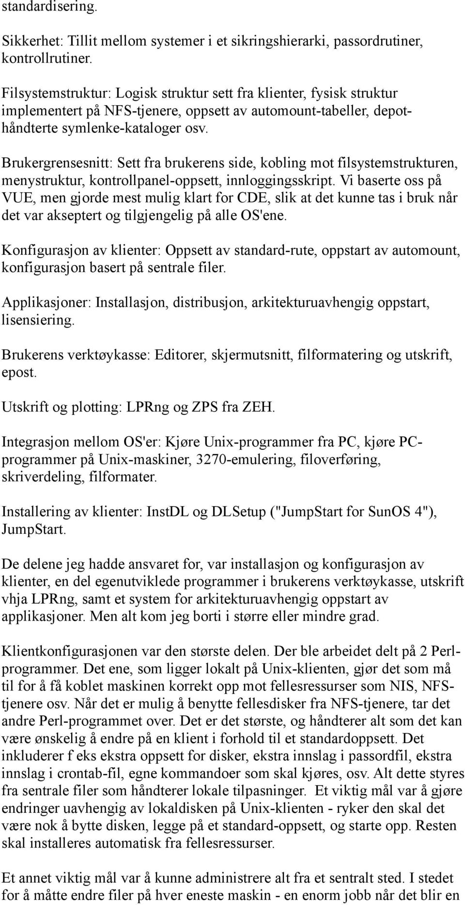 Brukergrensesnitt: Sett fra brukerens side, kobling mot filsystemstrukturen, menystruktur, kontrollpanel-oppsett, innloggingsskript.