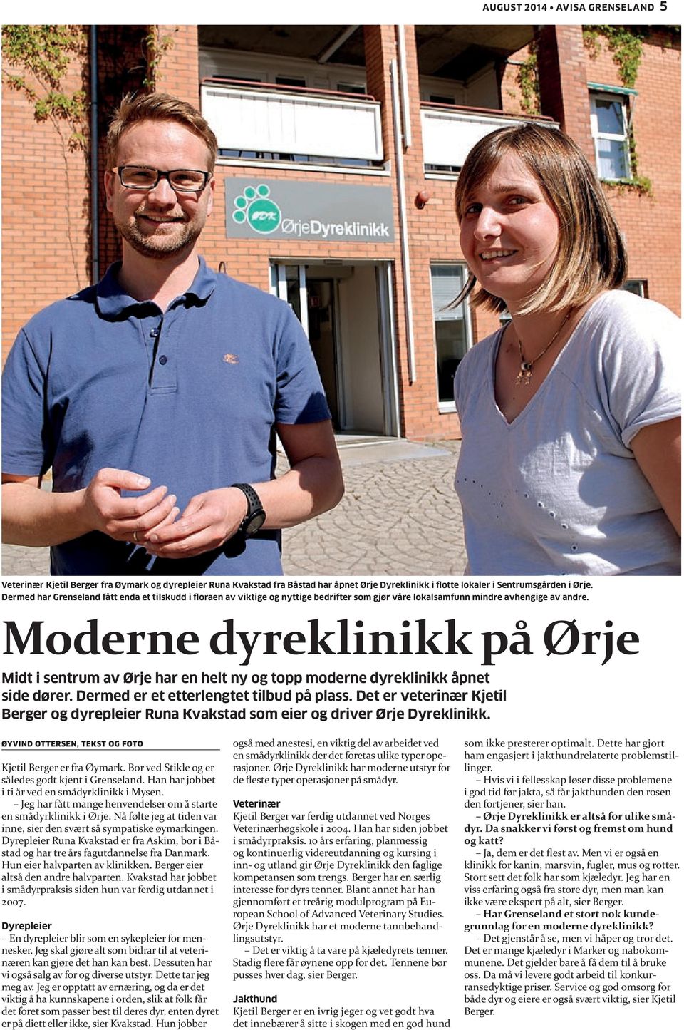 Moderne dyreklinikk på Ørje Midt i sentrum av Ørje har en helt ny og topp moderne dyreklinikk åpnet side dører. Dermed er et etterlengtet tilbud på plass.