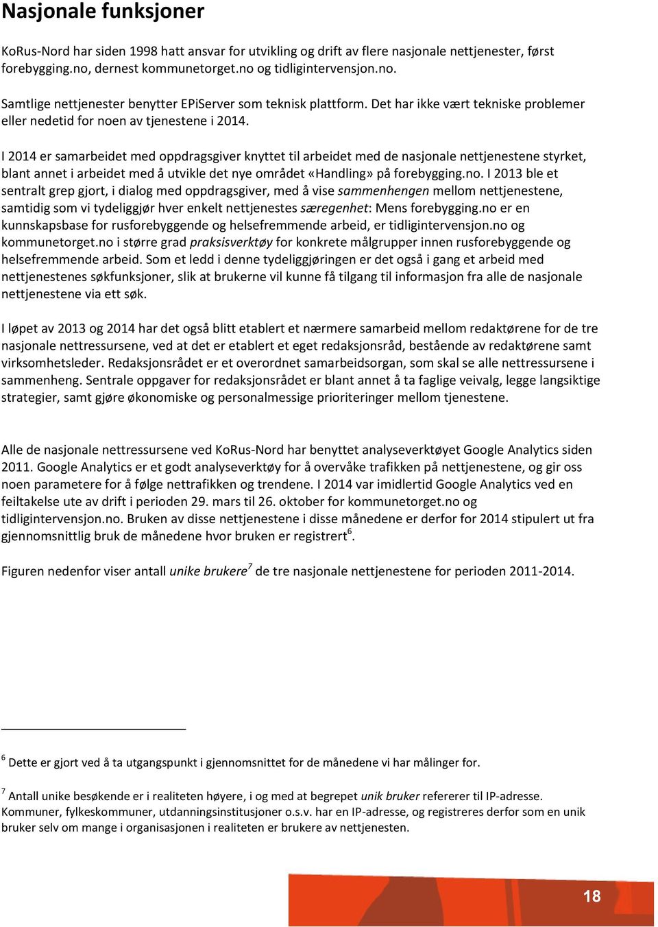 I 2014 er samarbeidet med oppdragsgiver knyttet til arbeidet med de nasjonale nettjenestene styrket, blant annet i arbeidet med å utvikle det nye området «Handling» på forebygging.no.