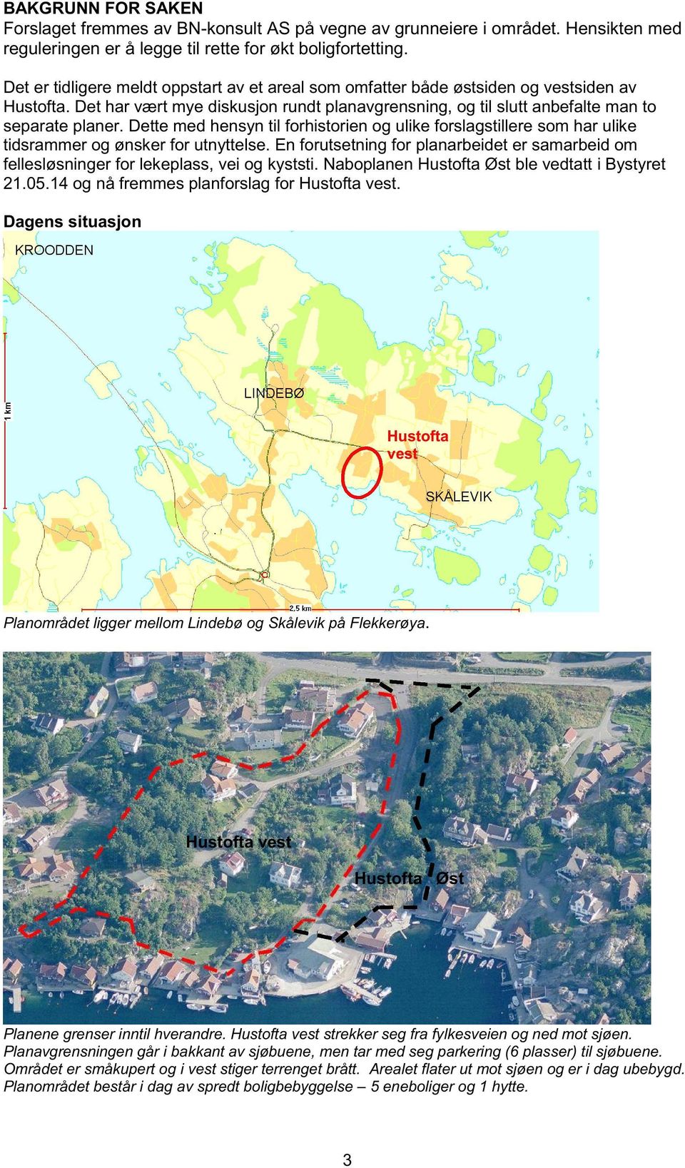 Dette med hensyn til forhistorien og ulike forslagstillere som har ulike tidsrammer og ønsker for utnyttelse.