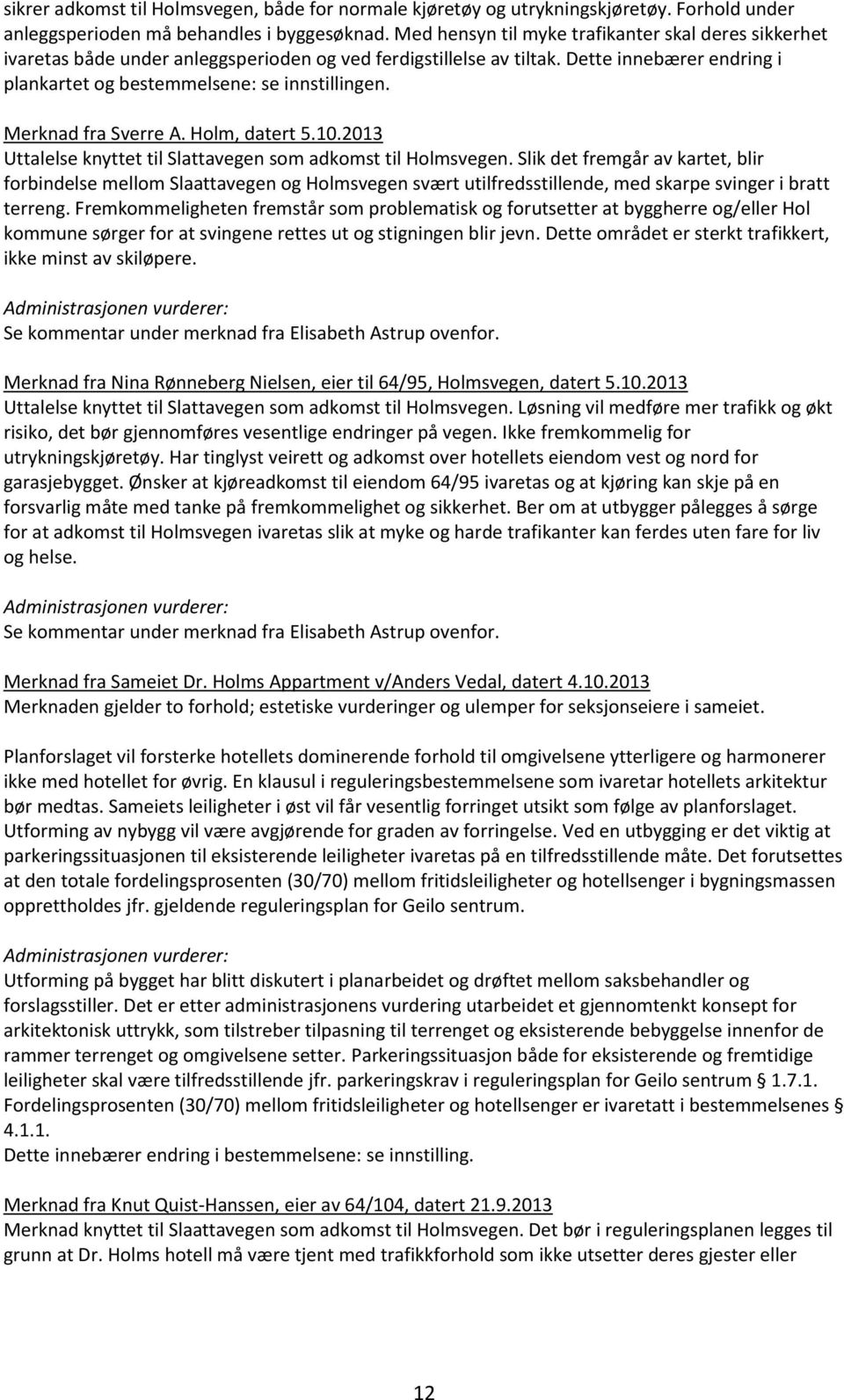 Merknad fra Sverre A. Holm, datert 5.10.2013 Uttalelse knyttet til Slattavegen som adkomst til Holmsvegen.