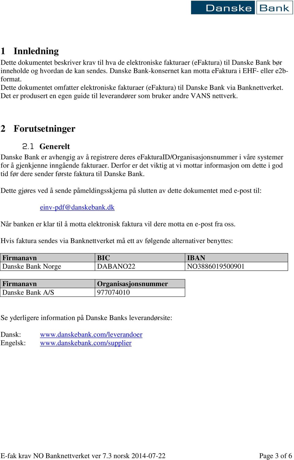 Det er produsert en egen guide til leverandører som bruker andre VANS nettverk. 2 Forutsetninger 2.