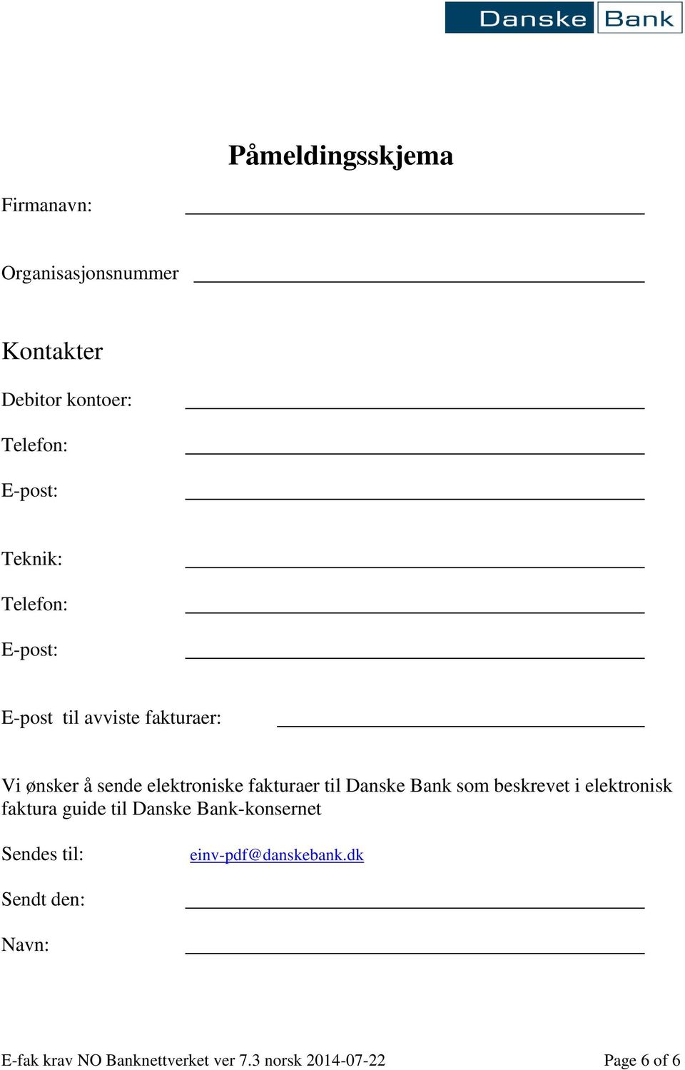 fakturaer til Danske Bank som beskrevet i elektronisk faktura guide til Danske Bank-konsernet Sendes