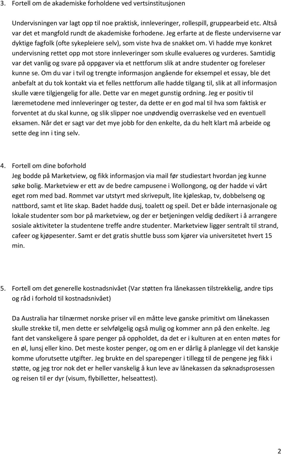 Vi hadde mye konkret undervisning rettet opp mot store innleveringer som skulle evalueres og vurderes.