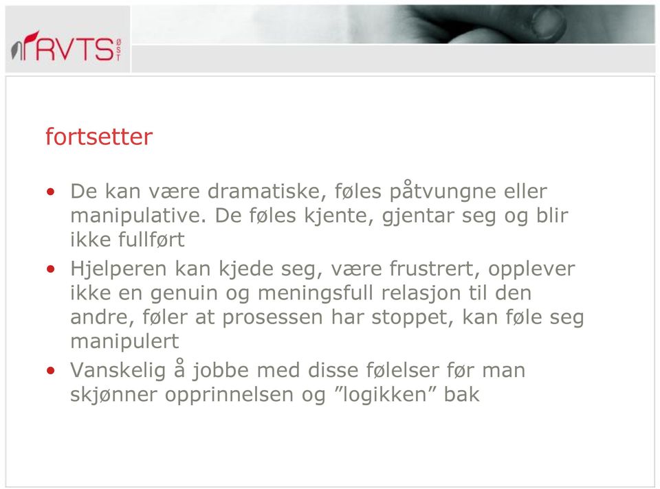 frustrert, opplever ikke en genuin og meningsfull relasjon til den andre, føler at