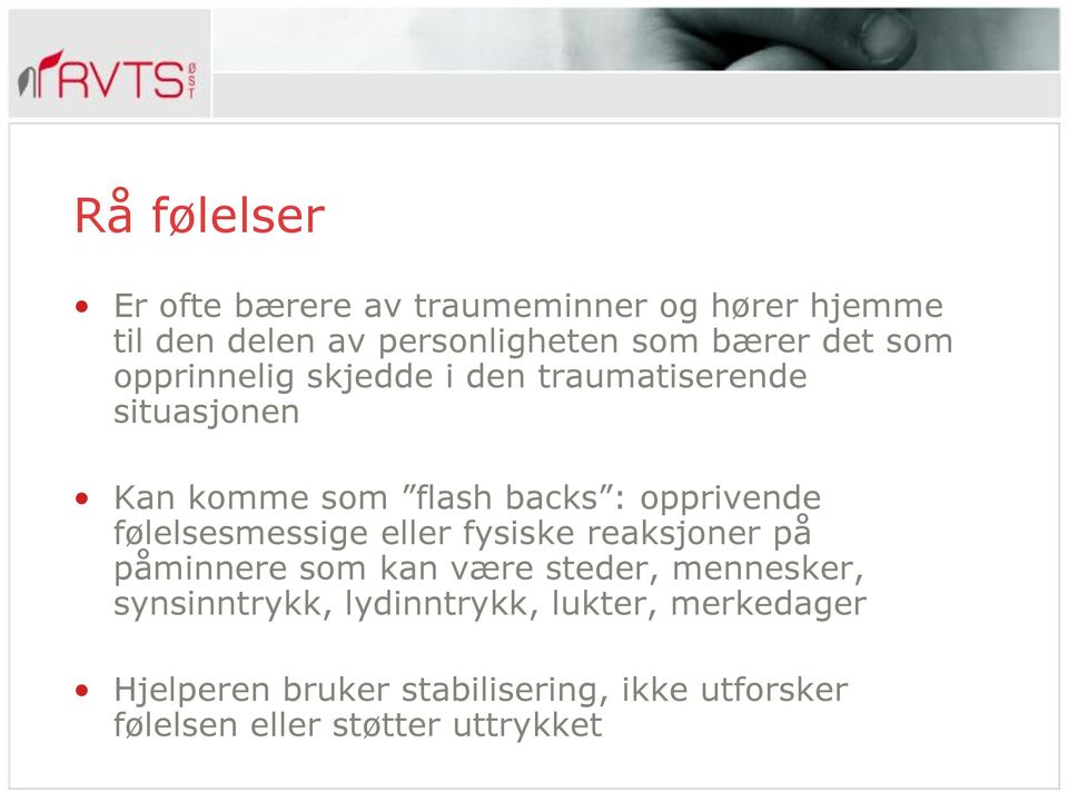 følelsesmessige eller fysiske reaksjoner på påminnere som kan være steder, mennesker, synsinntrykk,