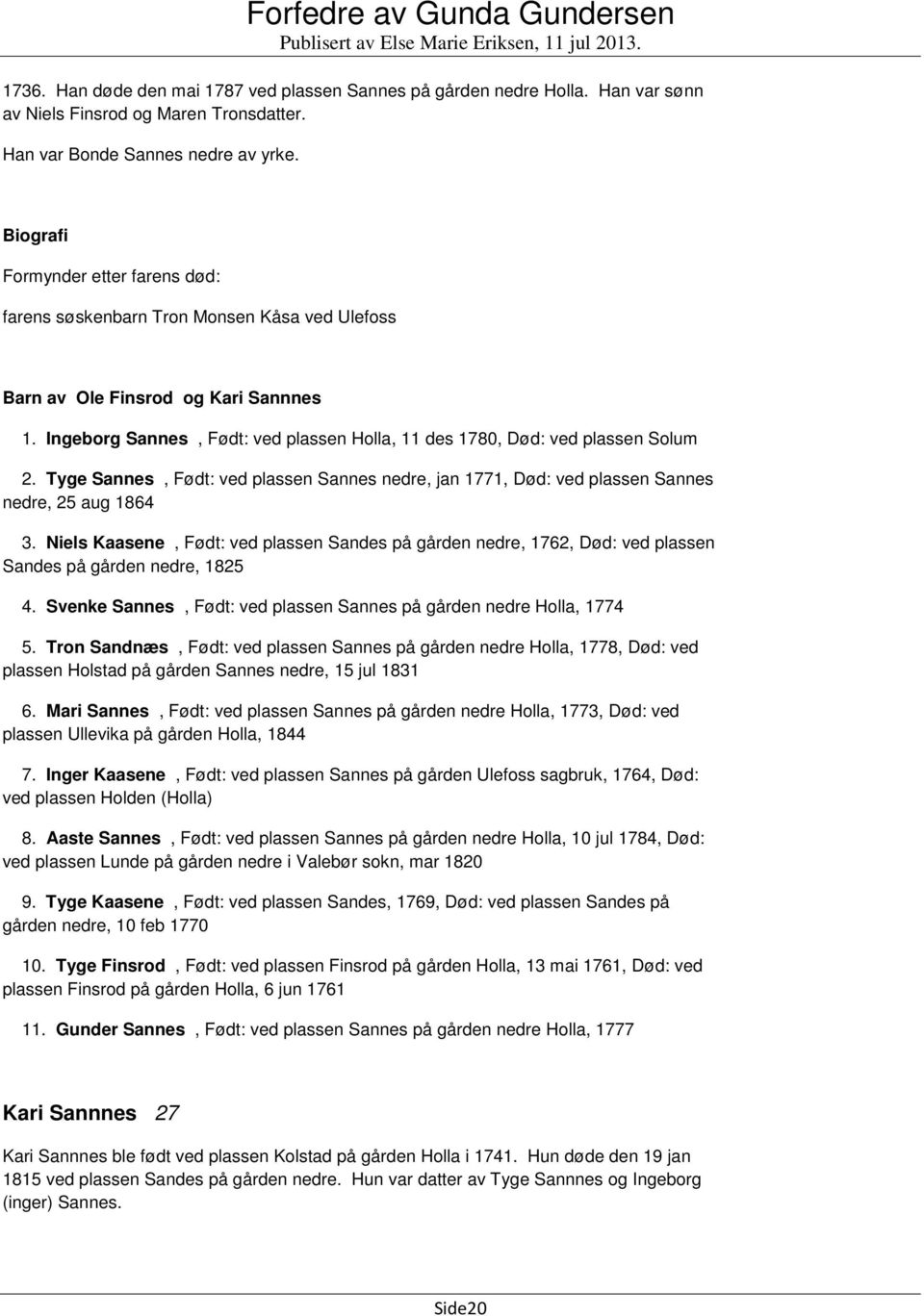 Tyge Sannes, Født: ved plassen Sannes nedre, jan 1771, Død: ved plassen Sannes nedre, 25 aug 1864 3.