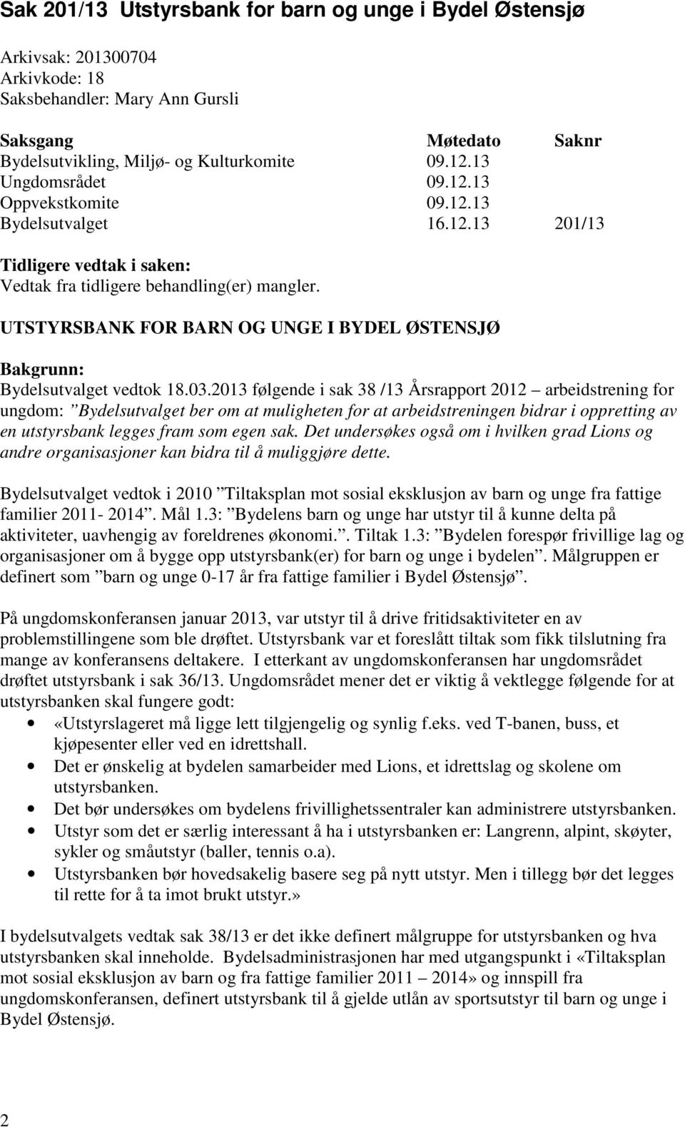 UTSTYRSBANK FOR BARN OG UNGE I BYDEL ØSTENSJØ Bakgrunn: Bydelsutvalget vedtok 18.03.