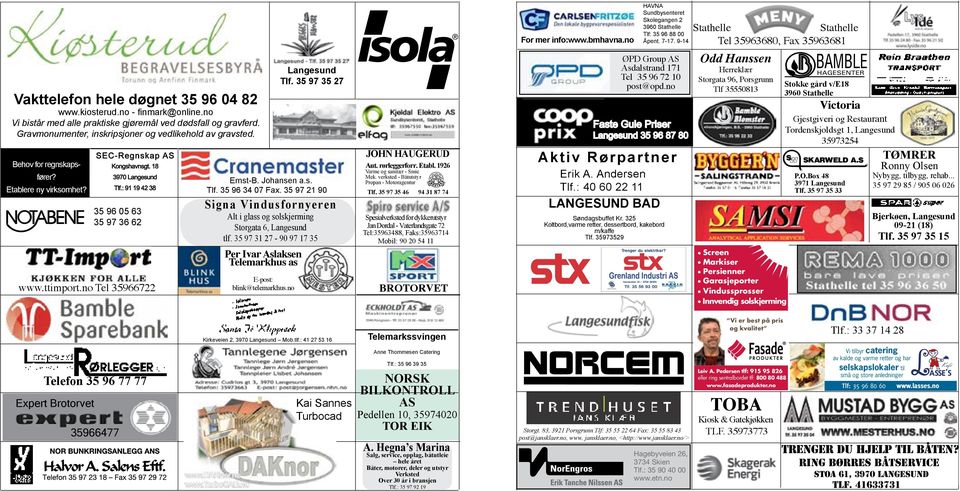 ttimport.no Tel 35966722 Langesund Tlf. 35 97 35 27 Ernst-B. Johansen a.s. Tlf. 35 96 34 07 Fax. 35 97 21 90 Signa Vindusfornyeren Alt i glass og solskjerming Storgata 6, Langesund tlf.