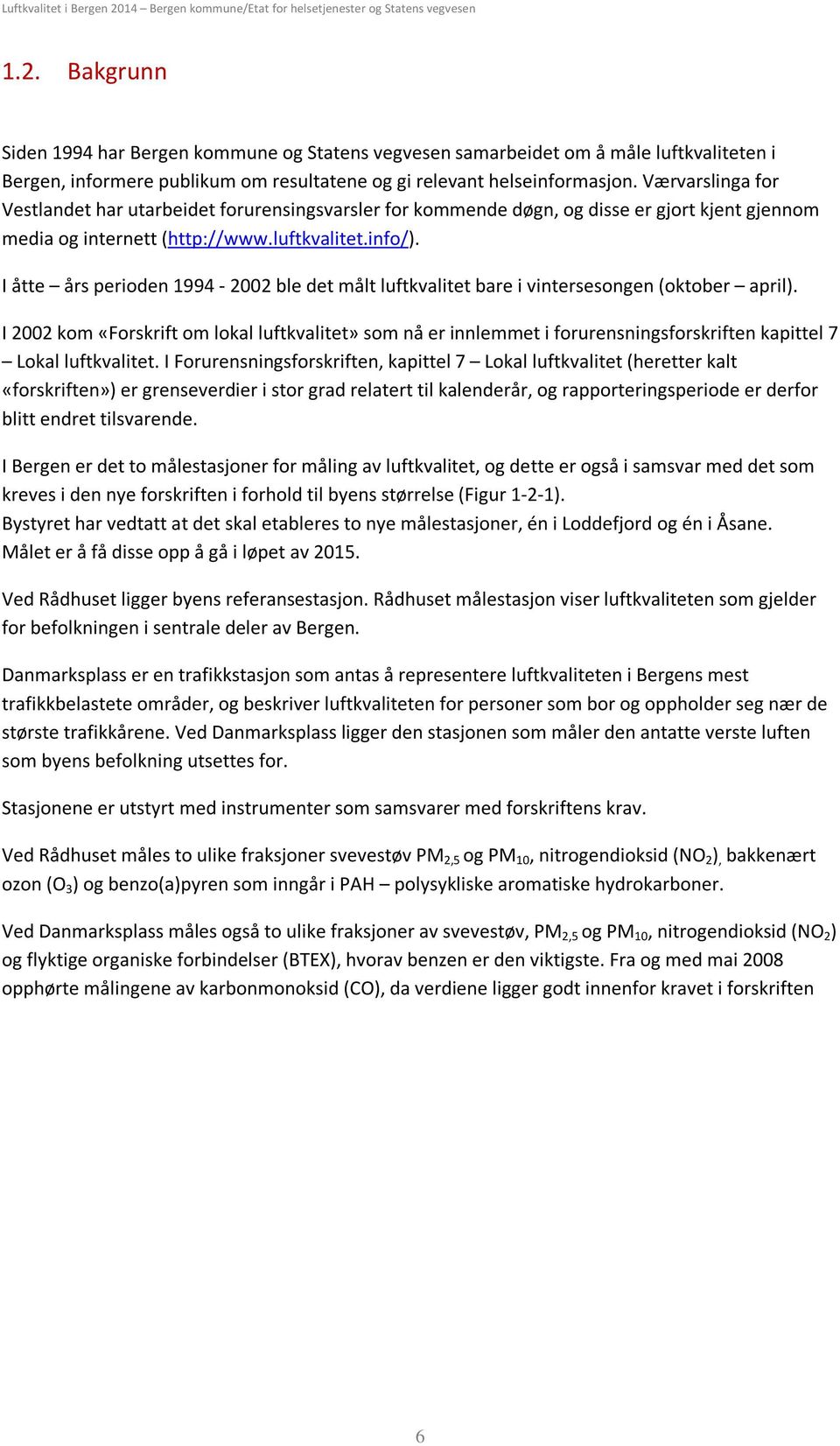 I åtte års perioden 1994-22 ble det målt luftkvalitet bare i vintersesongen (oktober april).