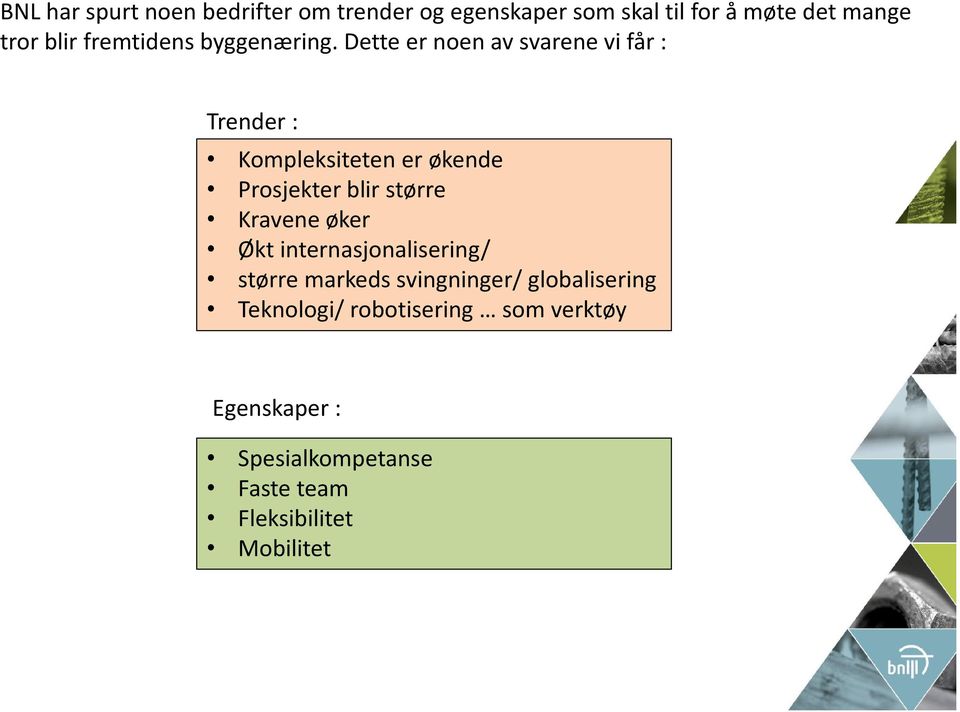 Dette er noen av svarene vi får : Trender : Kompleksiteten er økende Prosjekter blir større