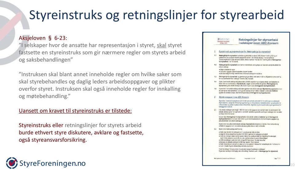 og daglig leders arbeidsoppgaver og plikter overfor styret. Instruksen skal også inneholde regler for innkalling og møtebehandling.