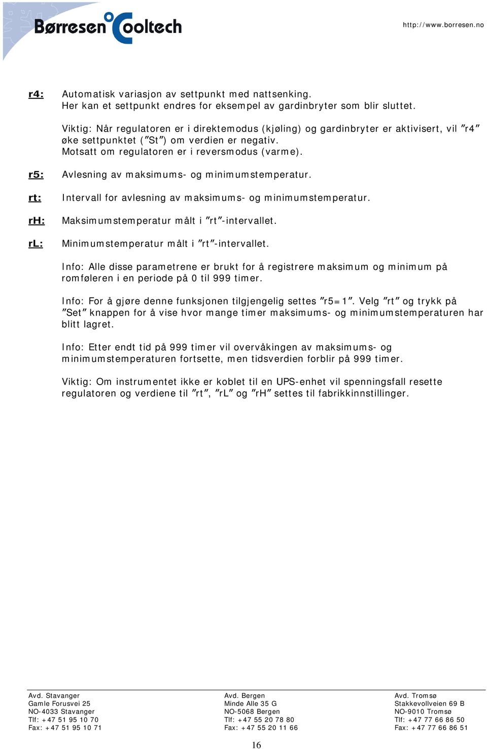 r5: Avlesning av maksimums- og minimumstemperatur. rt: rh: rl: Intervall for avlesning av maksimums- og minimumstemperatur. Maksimumstemperatur målt i rt -intervallet.