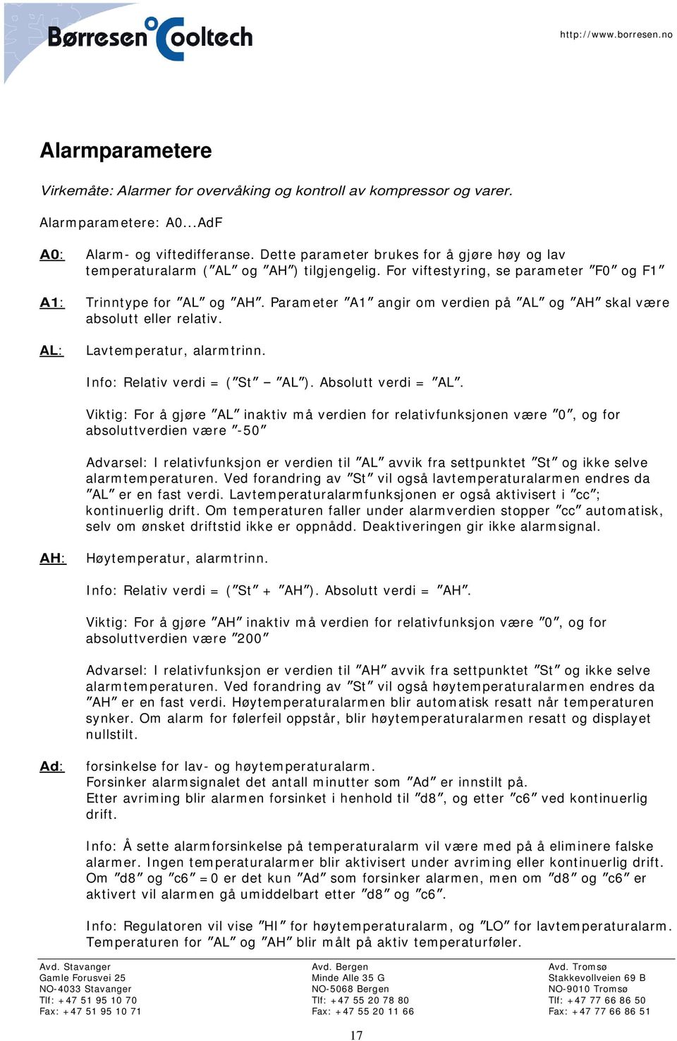 Parameter A1 angir om verdien på AL og AH skal være absolutt eller relativ. AL: Lavtemperatur, alarmtrinn. Info: Relativ verdi = ( St AL ). Absolutt verdi = AL.