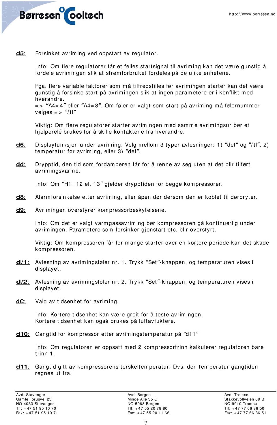 flere variable faktorer som må tilfredstilles før avrimingen starter kan det være gunstig å forsinke start på avrimingen slik at ingen parametere er i konflikt med hverandre. => A4=4 eller A4=3.