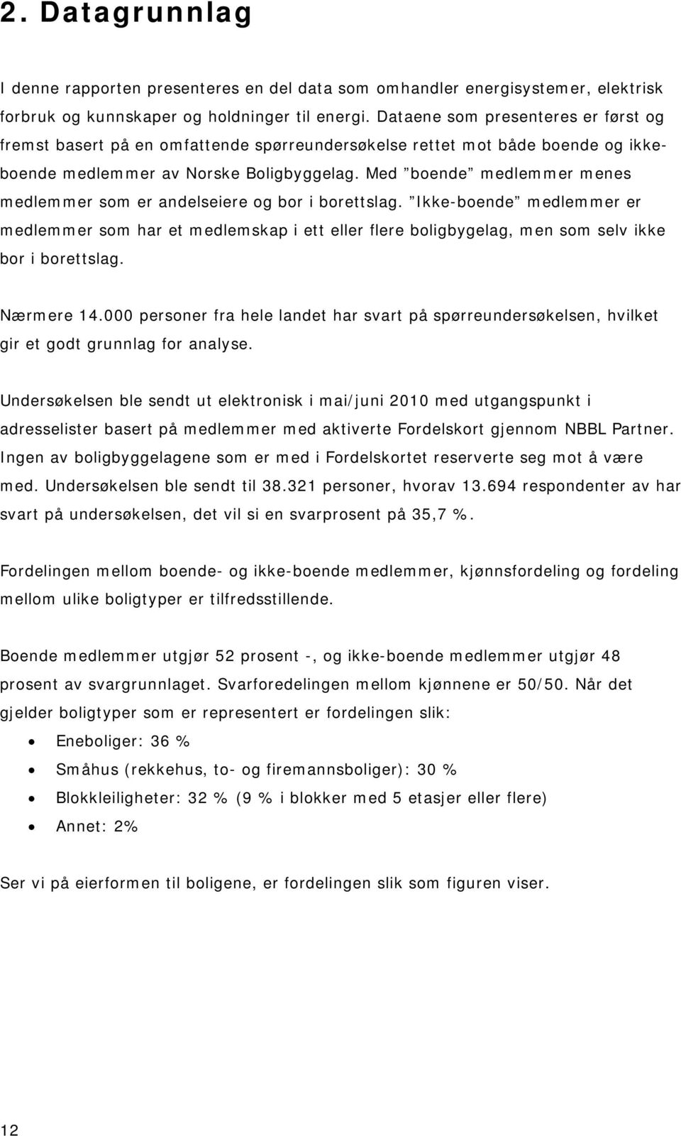 Med boende medlemmer menes medlemmer som er andelseiere og bor i borettslag.