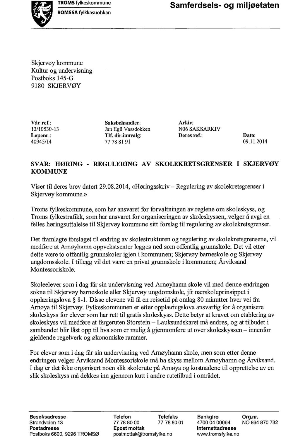2014 SVAR: HØRING - REGULERING AV SKOLEKRETSGRENSER I SKJERVØY KOMMUNE Viser til deres brev datert 29.08.