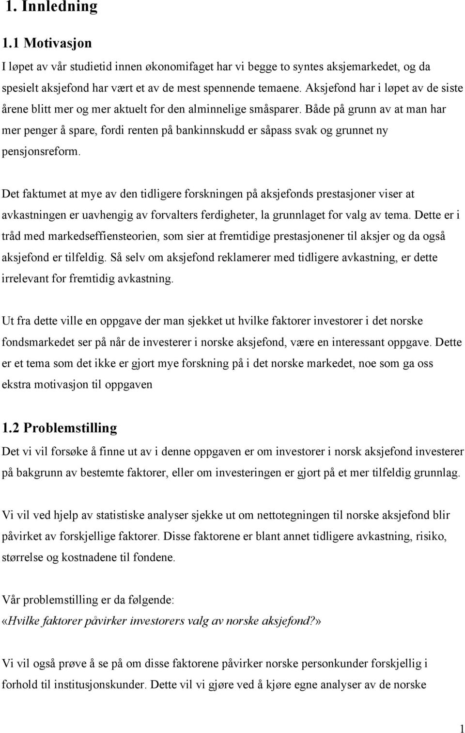 Både på grunn av at man har mer penger å spare, fordi renten på bankinnskudd er såpass svak og grunnet ny pensjonsreform.