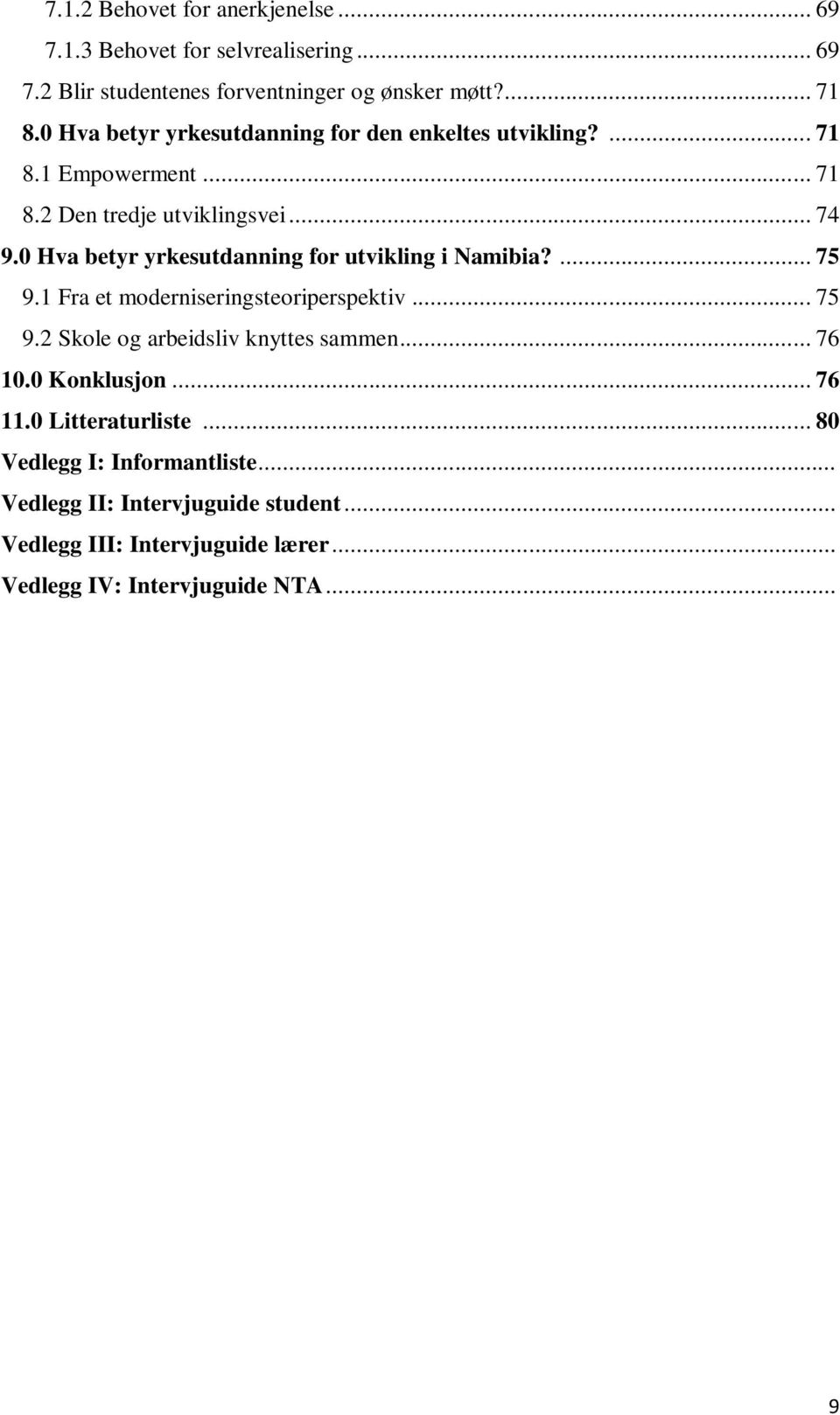 0 Hva betyr yrkesutdanning for utvikling i Namibia?... 75 9.1 Fra et moderniseringsteoriperspektiv... 75 9.2 Skole og arbeidsliv knyttes sammen.