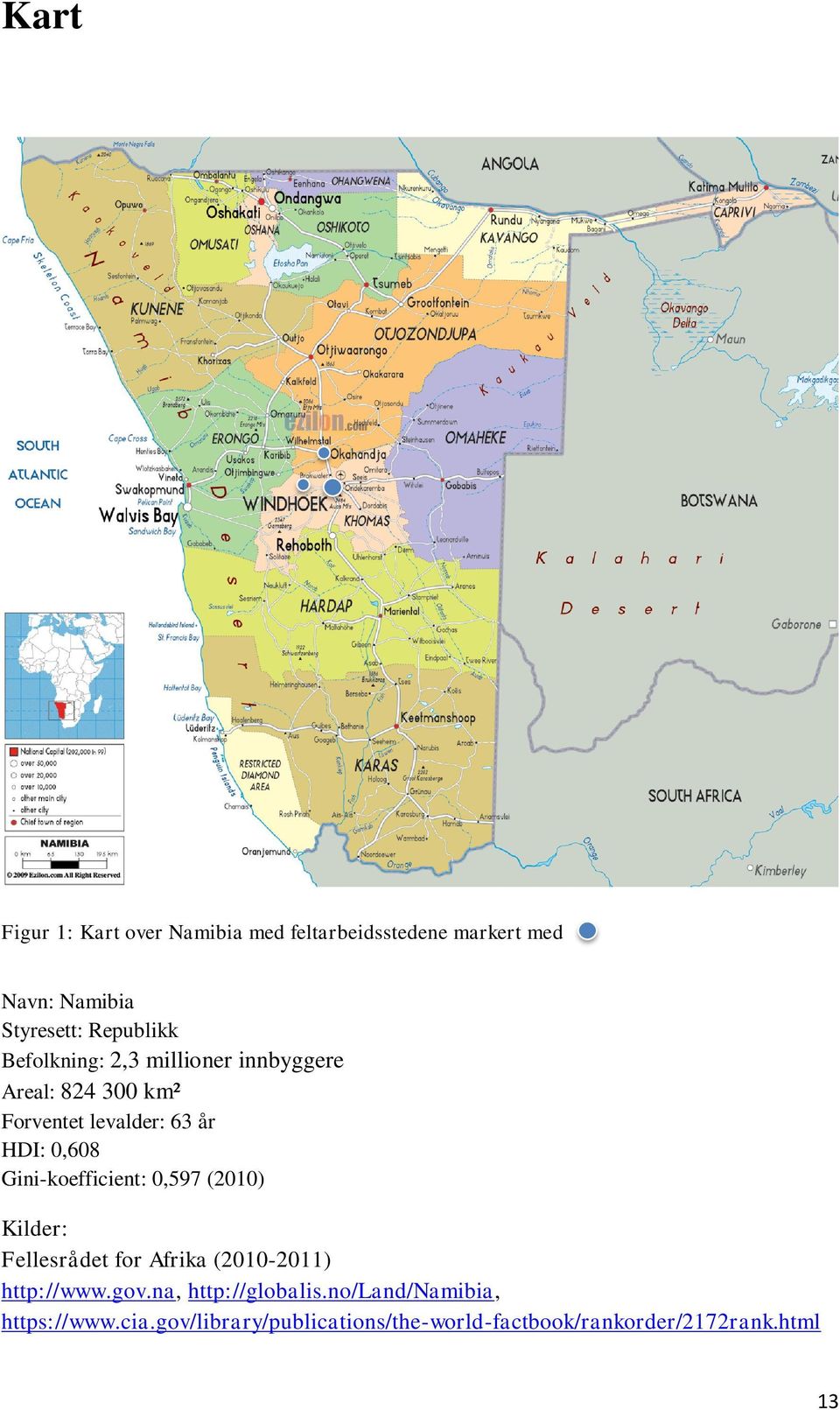 Gini-koefficient: 0,597 (2010) Kilder: Fellesrådet for Afrika (2010-2011) http://www.gov.