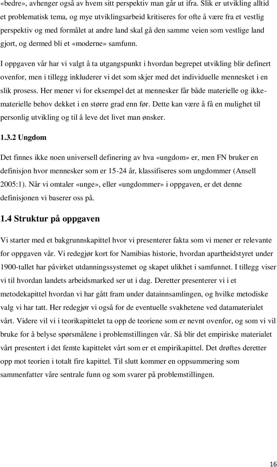 gjort, og dermed bli et «moderne» samfunn.